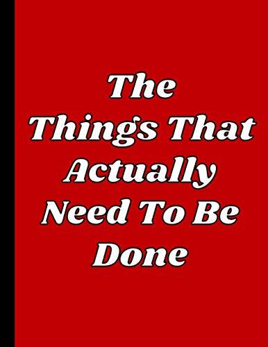 The Things That Actually Need To Be Done: Funny Boss, Office Work Team and Coworker Gifts (Better Than Stupid Men and Women Quotes Greeting Cards)- ... Notepad, Employee Journal, HR Diary, Memo