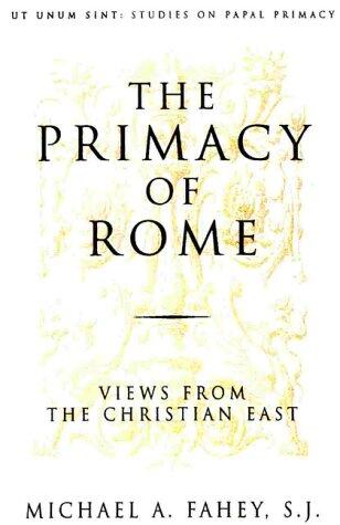 The Primacy of Rome: Views from the Christian East Ut Unum Sint