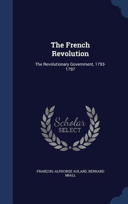The French Revolution: The Revolutionary Government, 1793-1797