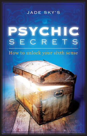 Psychic Secrets: How to Unlock Your Sixth Sense