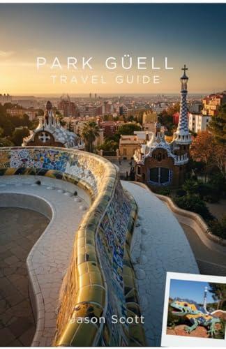Park Güell Travel Guide: The Real Guide to Park Güell — With Stunning Photos to Inspire Your Visit