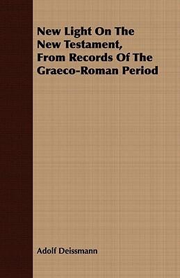 New Light on the New Testament, from Records of the Graeco-roman Period