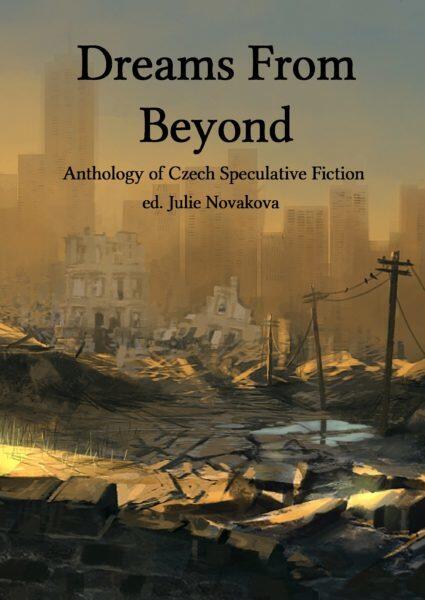 Dreams From Beyond: Anthology of Czech Speculative Fiction