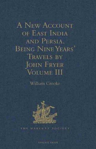 A New Account of East India and Persia. Being Nine Years' Travels, 1672-1681, by John Fryer: Volume III