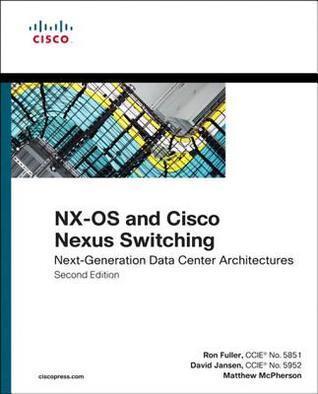 Nx-OS and Cisco Nexus Switching: Next-Generation Data Center Architectures: Next-Generation Data Center Architectures