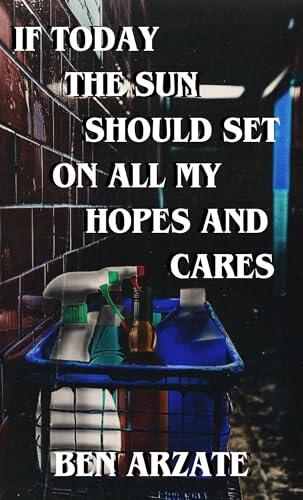 If Today The Sun Should Set On All My Hopes and Cares…