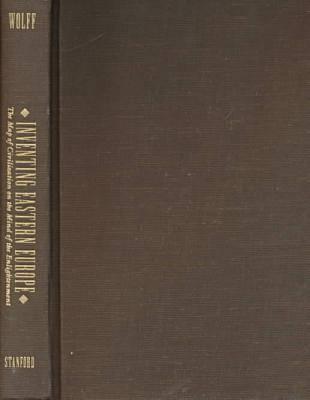 Inventing Eastern Europe: The Map of Civilization on the Mind of the Enlightenment