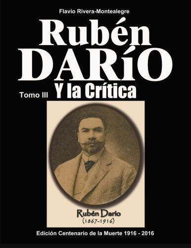 Ruben Dario y la Critica. Tomo III:: Homenaje en el Centenario de su Muerte 1916-2016