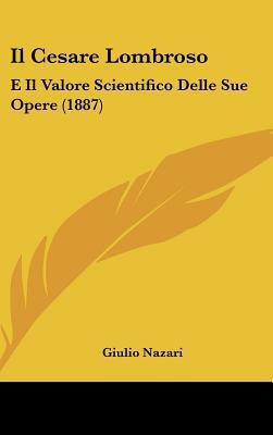 Il Cesare Lombroso (E Il Valore Scientifico Delle Sue Opere)