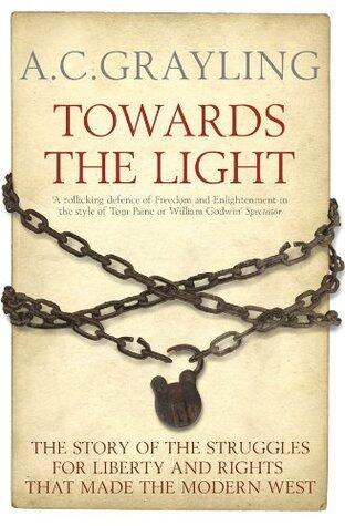 Towards the Light: The Story of the Struggles for Liberty and Rights that Made the Modern West