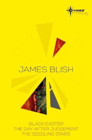 James Blish SF Gateway Omnibus: Black Easter, The Day After Judgement, The Seedling Stars