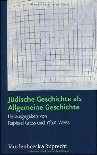 Jüdische Geschichte als Allgemeine Geschichte: Festschrift für Dan Diner zum 60. Geburtstag