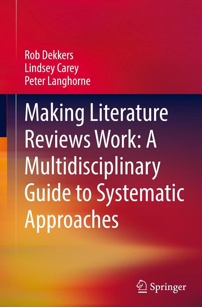 Making Literature Reviews Work: A Multidisciplinary Guide to Systematic Approaches: A Multidisciplinary Guide to Systematic Approaches