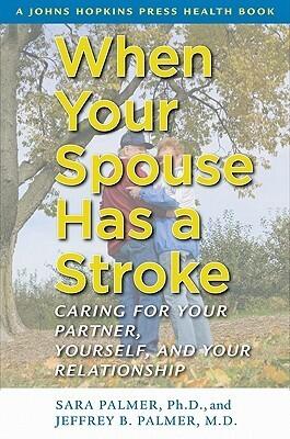 When Your Spouse Has a Stroke: Caring for Your Partner, Yourself, and Your Relationship