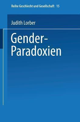 Gender-Paradoxien: Aus dem Englischen übersetzt von Hella Beister Redaktion und Einleitung zur deutschen Ausgabe: Ulrike Teubner und Angelika Wetterer ... und Gesellschaft, 15)