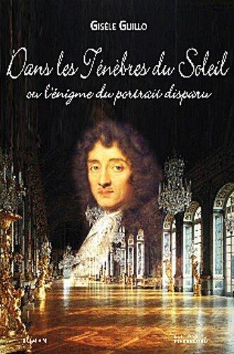 Dans Les Ténèbres Du Soleil, Ou, L'énigme Du Portrait Disparu: Roman