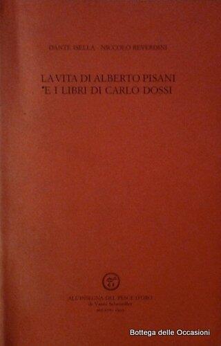 La vita di Alberto Pisani e i libri di Carlo Dossi (Bibliografia del Novecento)