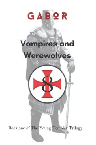 Vampires and Werewolves: Book One of the Young Templar Trilogy