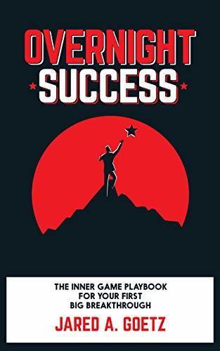 Overnight Success: The Inner Game Playbook For Your First Big Breakthrough