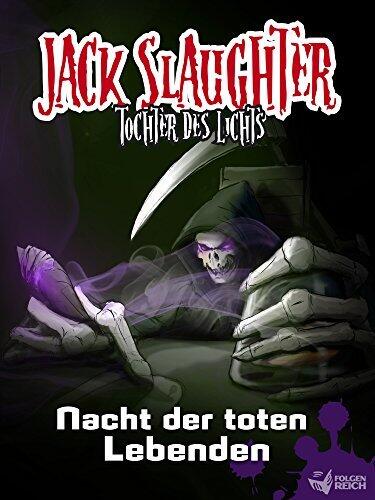Jack Slaughter - Nacht der toten Lebenden: Band 4 (Jack Slaughter - Tochter des Lichts)