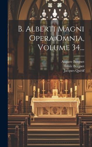 B. Alberti Magni Opera Omnia, Volume 34...