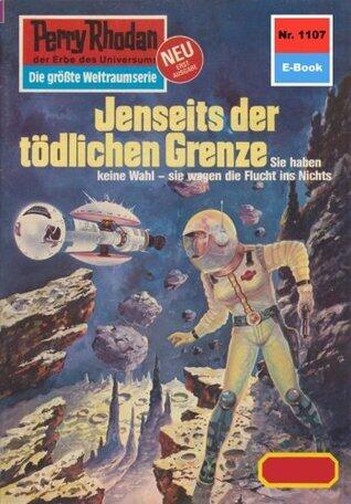 Perry Rhodan 1107: Jenseits der tödlichen Grenze: Perry Rhodan-Zyklus "Die endlose Armada" (Perry Rhodan-Erstauflage)
