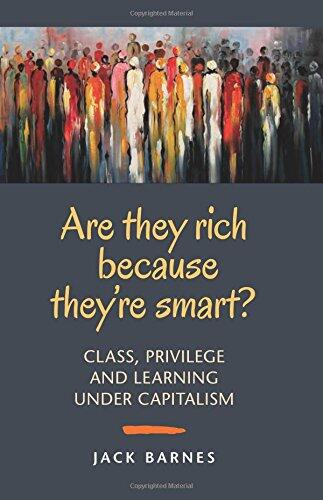 Are They Rich Because They're Smart?: Class, Privilege and Learning Under Capitalism