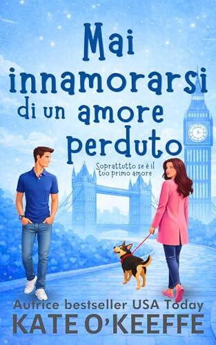 Mai innamorarsi di un amore perduto: Soprattutto se è stato il tuo primo amore (Mai dire mai Vol. 4)