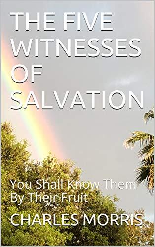 The Five Witnesses of Salvation: You Shall Know Them by Their Fruit