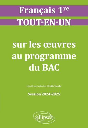 Français. Première. Tout-en-un sur les oeuvres au programme du bac: Session 2024-2025