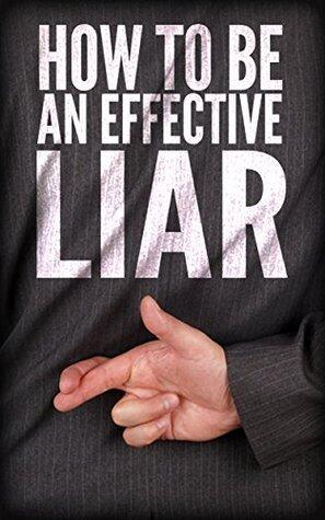 How To Be An Effective Liar
