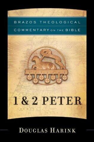 1 & 2 Peter (Brazos Theological Commentary on the Bible): A Theological Bible Commentary on 1 & 2 Peter from Leading Contemporary Theologians - BTC