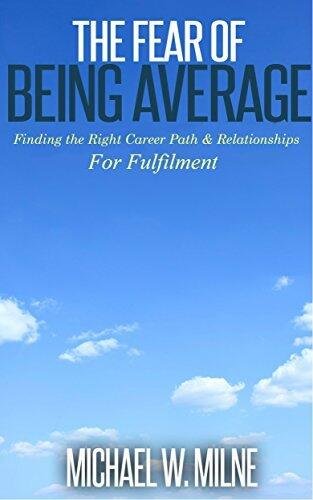 The Fear of Being Average: Finding the Right Career Path & Relationships For Fulfilment