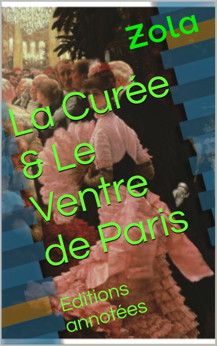 La Curée & Le Ventre de Paris: Editions annotées