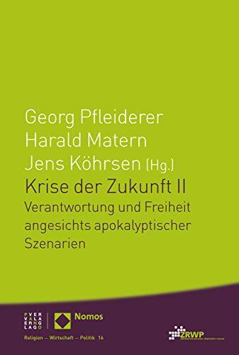 Krise der Zukunft II: Verantwortung und Freiheit angesichts apokalyptischer Szenarien (Religion – Wirtschaft – Politik 16)