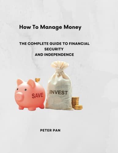 How to Manage Money: The Complete Guide to Financial Security and Independence