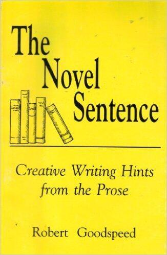The Novel Sentence: Creative Writing Hints From the Prose