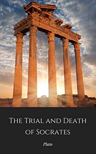 The Trial and Death of Socrates: Euthyphro, Apology, Crito and Phaedo