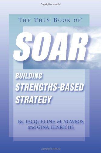 The Thin Book of Soar: Building Strengths-Based Strategy