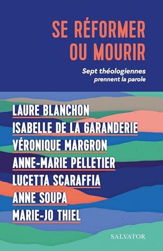 Se réformer ou mourir: Sept théologiennes prennent la parole
