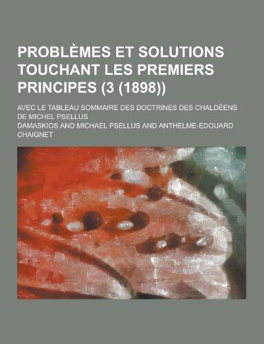 Problemes Et Solutions Touchant Les Premiers Principes; Avec Le Tableau Sommaire Des Doctrines Des Chaldeens de Michel Psellus (3 (1898))