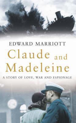 Claude and Madeleine: A True Story of Love, War and Espionage
