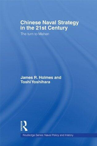Chinese Naval Strategy in the 21st Century: The Turn to Mahan