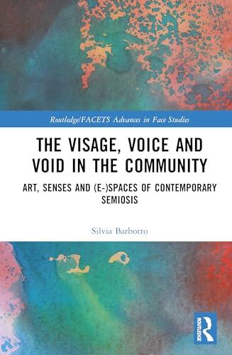 The Visage, Voice and Void in the Community: Art, Senses and (e-)Spaces of Contemporary Semiosis