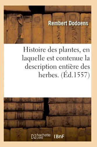 Histoire des Plantes, en Laquelle est Contenue la Description Entière des Herbes.