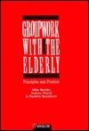 Groupwork with the Elderly: Principles and Practice
