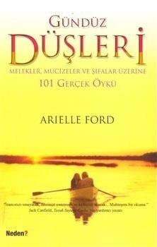 Gündüz Düşleri: Melekler , Mucizeler ve Şifalar Üzerine 101 Gerçek Öykü