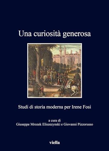 Una Curiosita Generosa: Studi Di Storia Moderna Per Irene Fosi