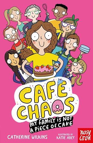 Café Chaos: My Family Is Not a Piece of Cake: Hope Crumble and her family serve up cakes, coffee and a large helping of calamity in this hilarious new series from much-loved author Catherine Wilkins.