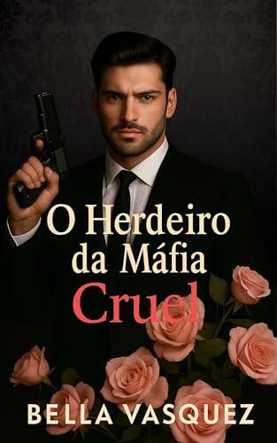 O Herdeiro da Máfia Cruel (Romances Contemporâneos)